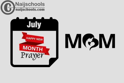 15 Happy New Month Prayer for Your Mother in July 2023 