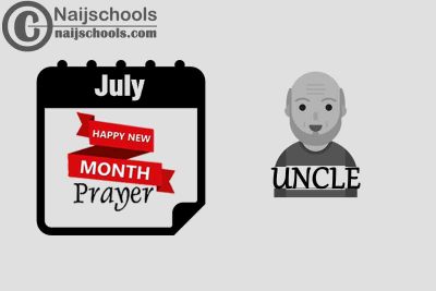 15 Happy New Month Prayer for Your Uncle in July 2023