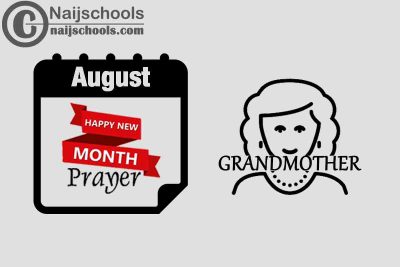 15 Happy New Month Prayer for Your Grandmother in August 2023
