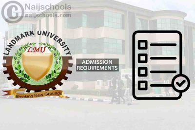 Landmark University Degree Admission Requirements for 2024/2025 Session
