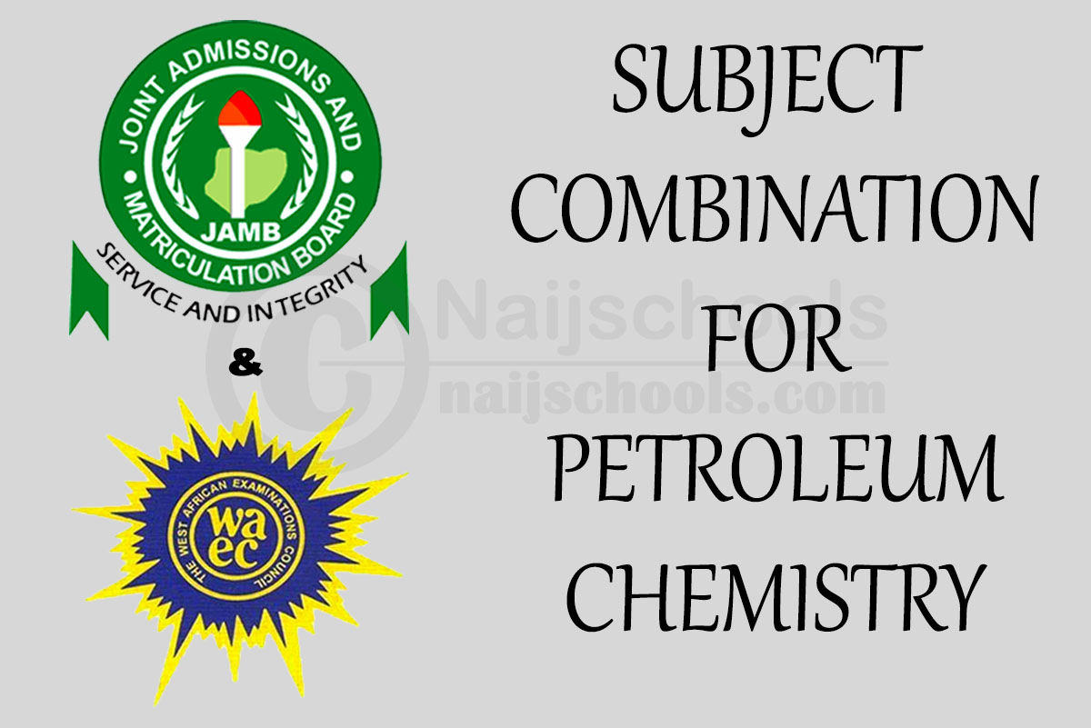 JAMB and WAEC Subject Combination for Petroleum Chemistry