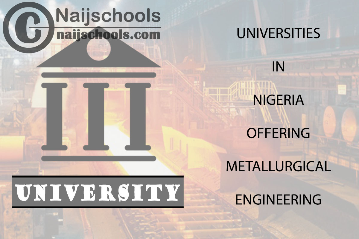 List of Universities in Nigeria Offering Metallurgical Engineering